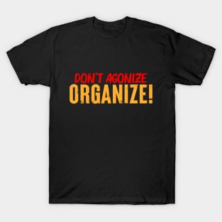 Don't Agonize Organize! T-Shirt